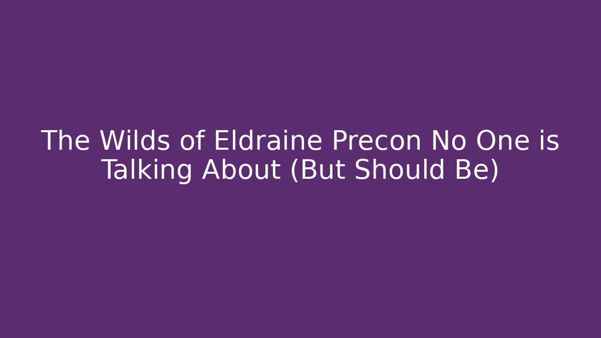 The Wilds of Eldraine Precon No One is Talking About (But Should Be)