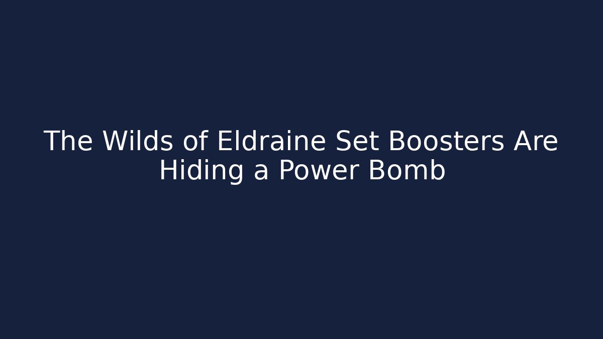 The Wilds of Eldraine Set Boosters Are Hiding a Power Bomb