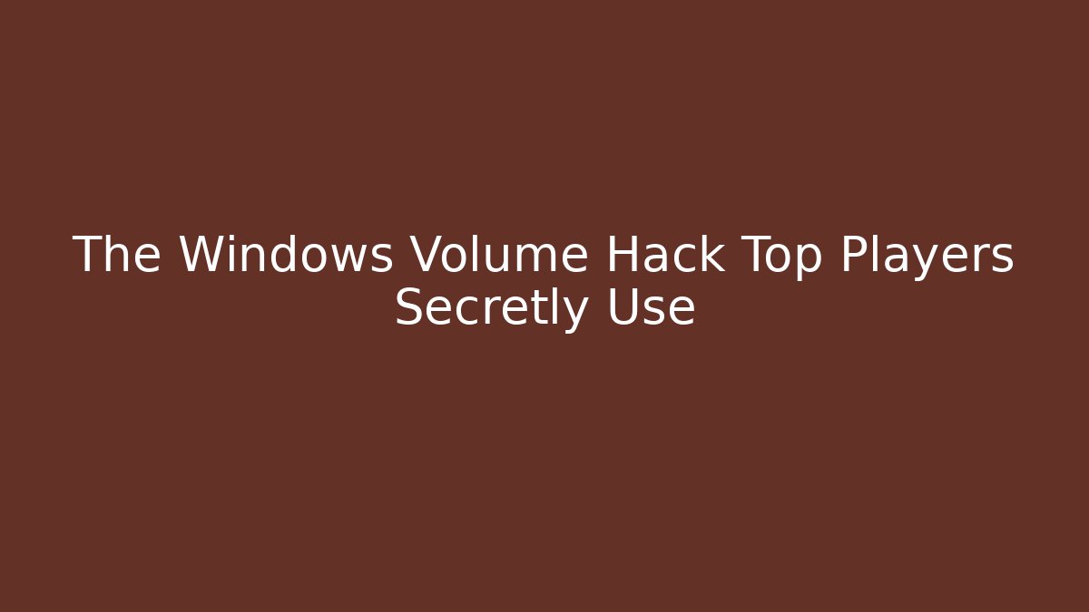 The Windows Volume Hack Top Players Secretly Use - Critter Realm