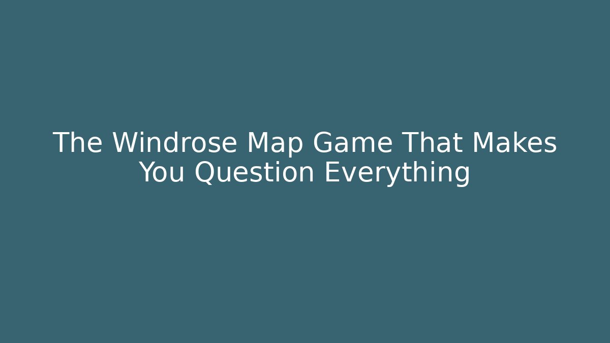 The Windrose Map Game That Makes You Question Everything - Critter Realm