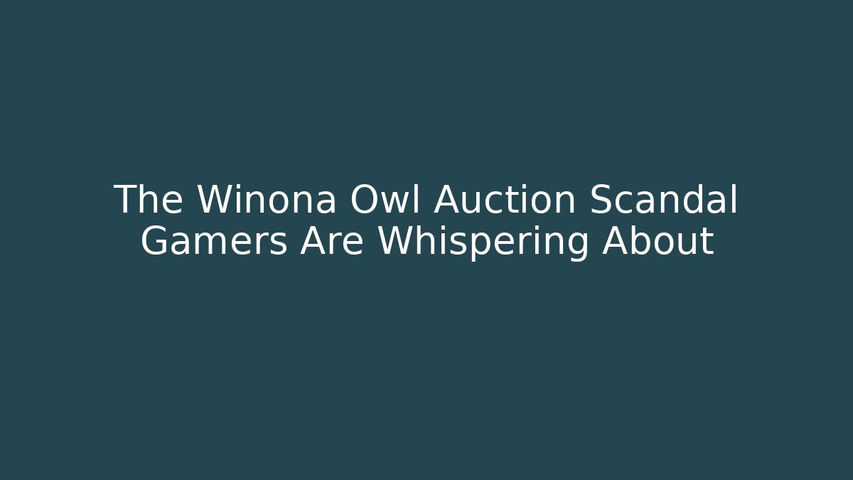 The Winona Owl Auction Scandal Gamers Are Whispering About