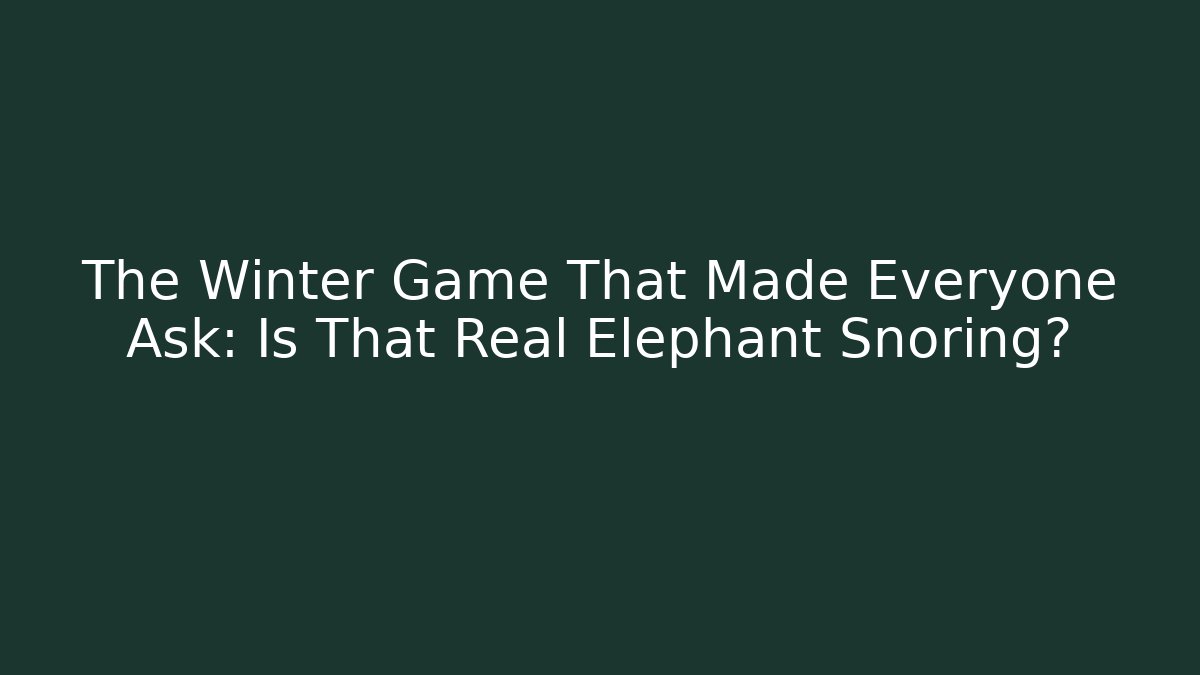 The Winter Game That Made Everyone Ask: Is That Real Elephant Snoring?