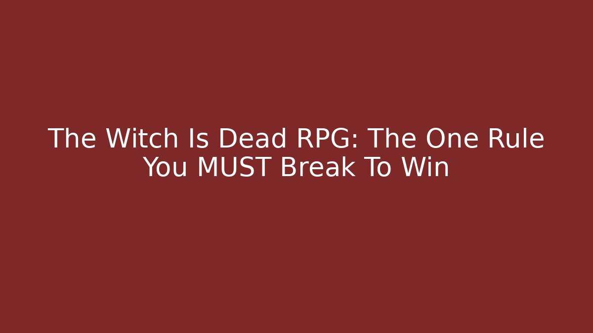 The Witch Is Dead RPG: The One Rule You MUST Break To Win
