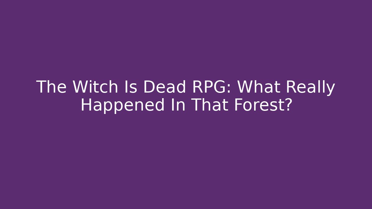 The Witch Is Dead RPG: What Really Happened In That Forest? - Critter Realm