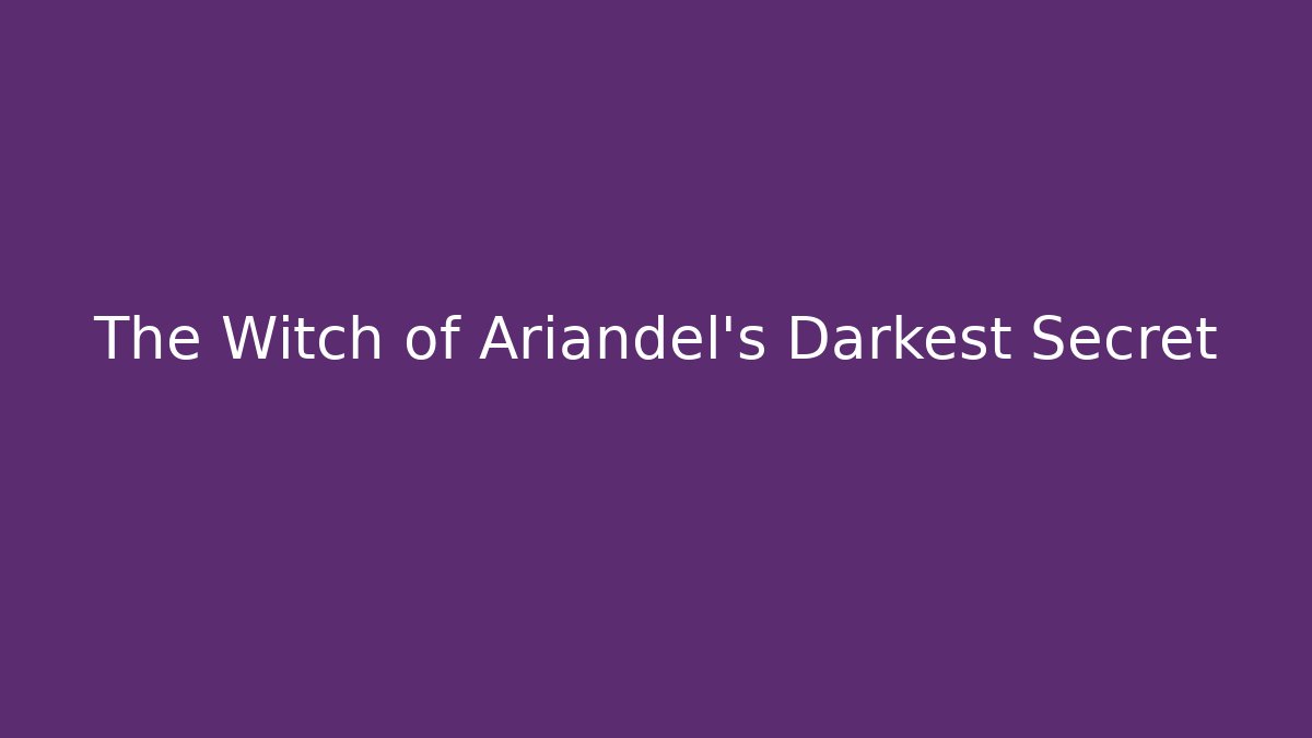 The Witch of Ariandel's Darkest Secret