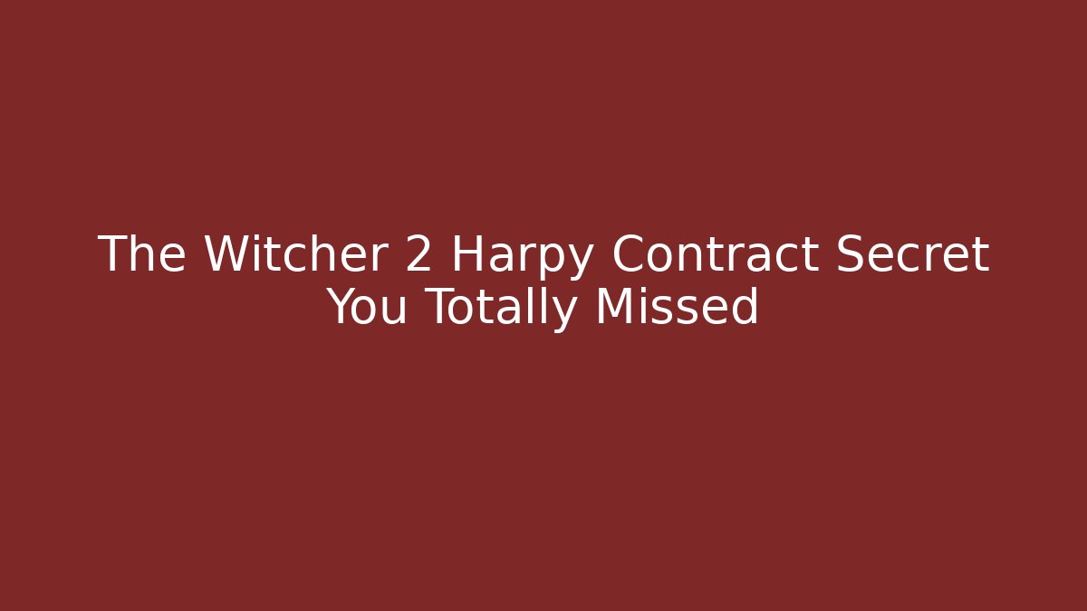 The Witcher 2 Harpy Contract Secret You Totally Missed