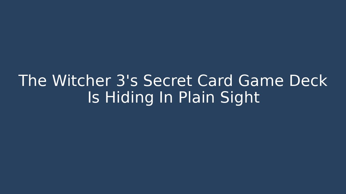 The Witcher 3's Secret Card Game Deck Is Hiding In Plain Sight