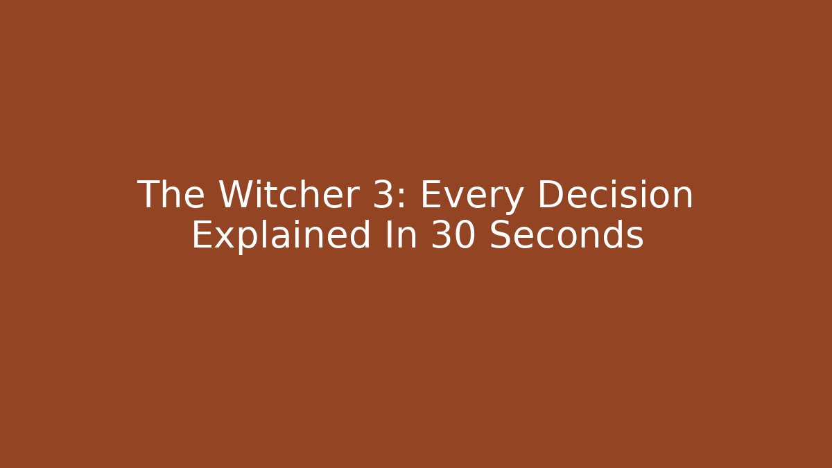 The Witcher 3: Every Decision Explained In 30 Seconds - Critter Realm
