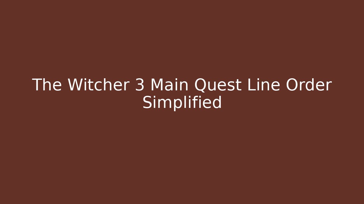 The Witcher 3 Main Quest Line Order Simplified - Critter Realm