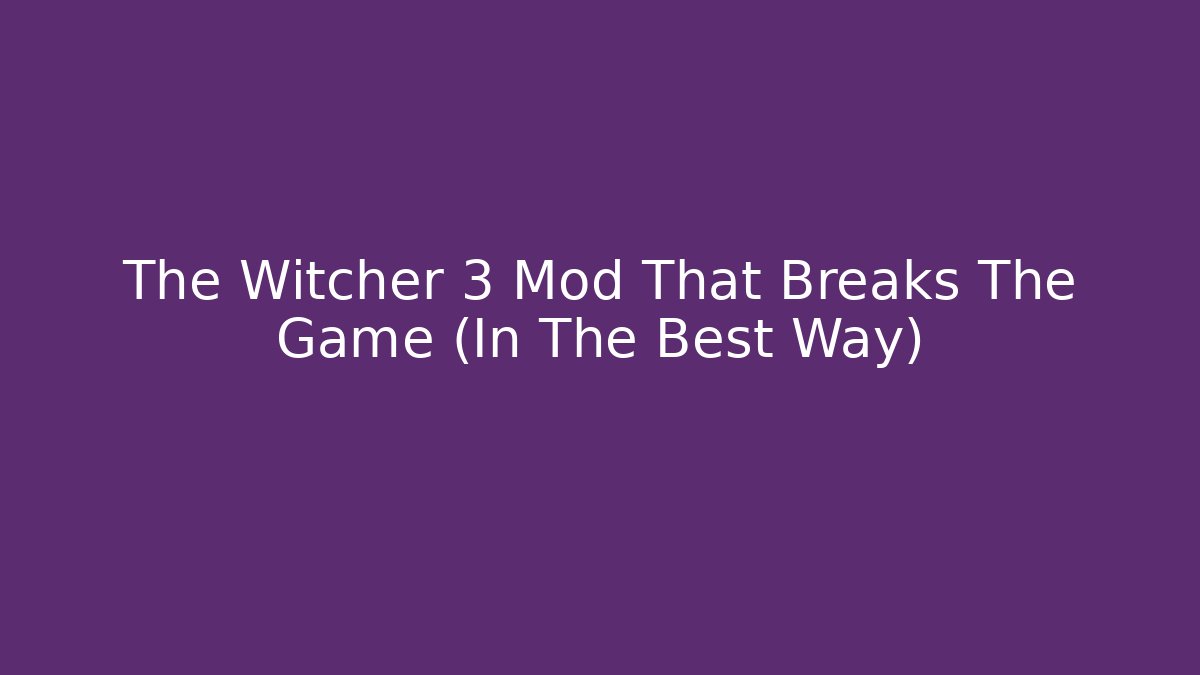 The Witcher 3 Mod That Breaks The Game (In The Best Way) - Critter Realm