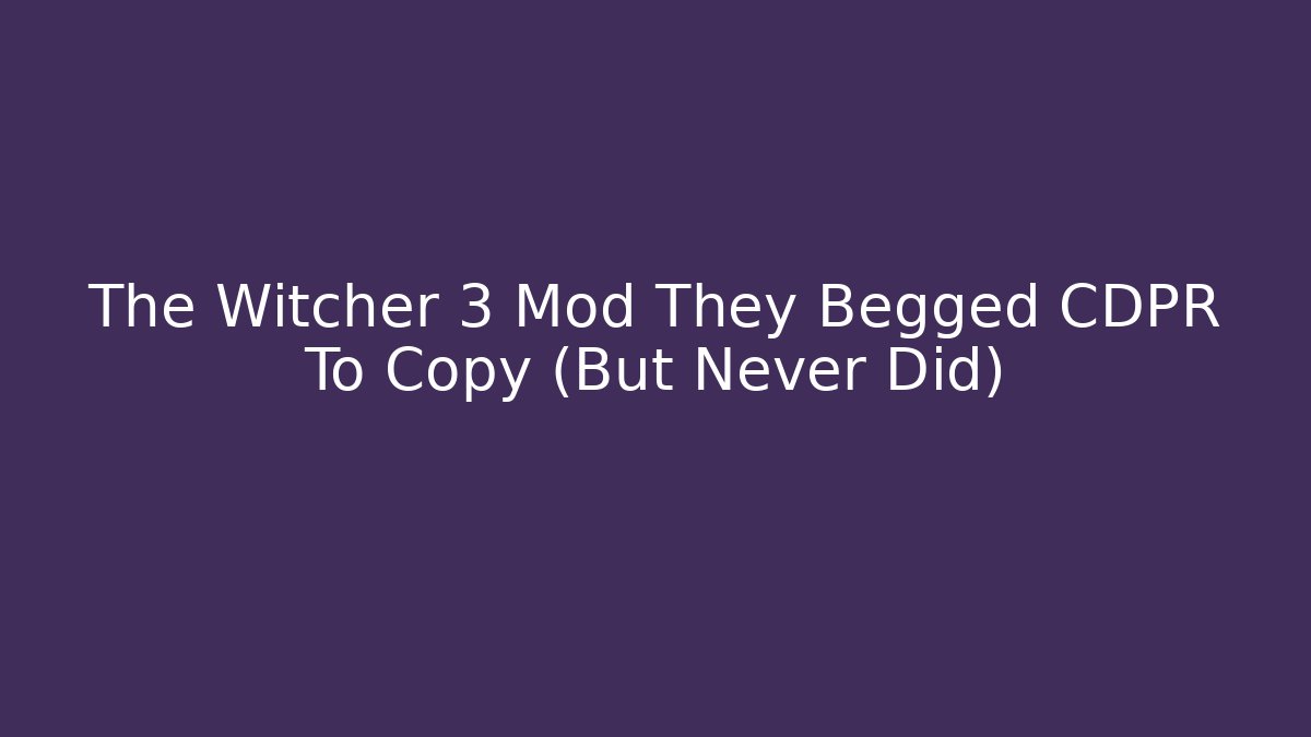 The Witcher 3 Mod They Begged CDPR To Copy (But Never Did)