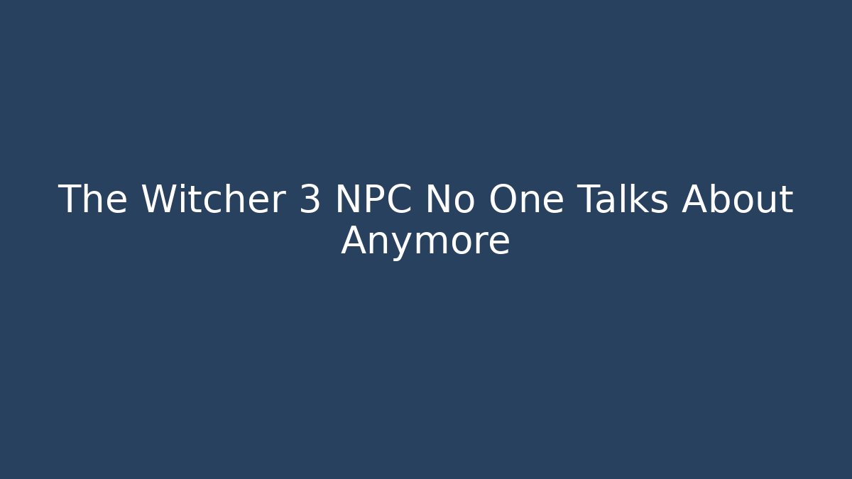 The Witcher 3 NPC No One Talks About Anymore - Critter Realm