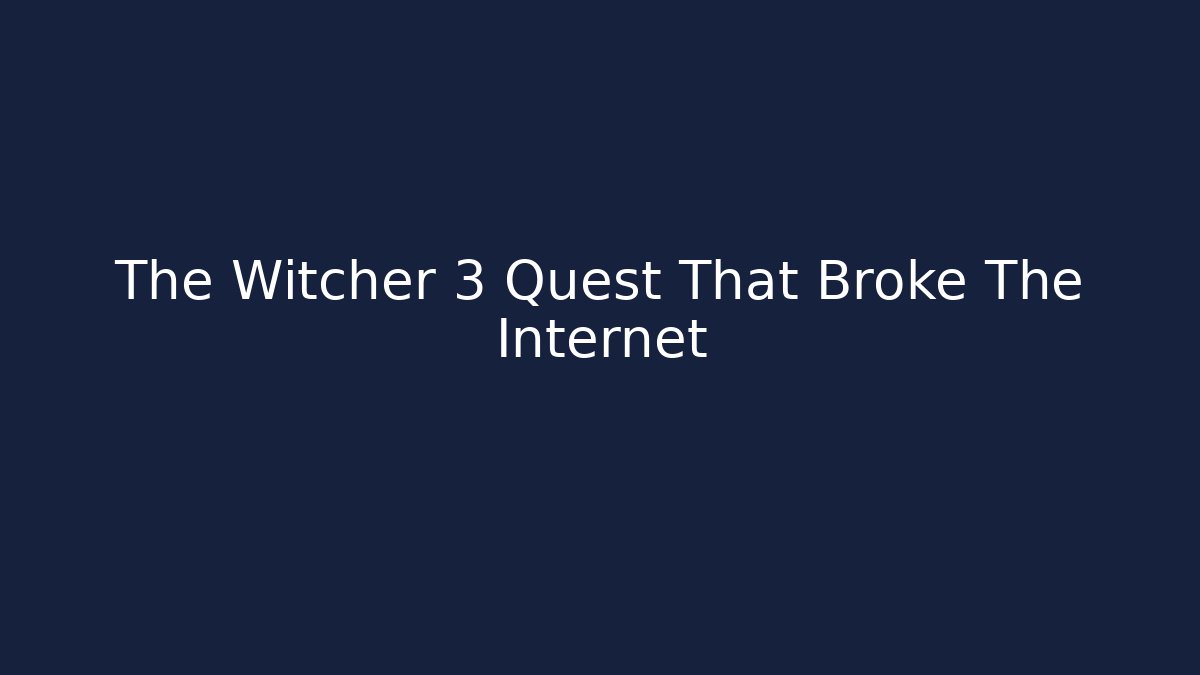 The Witcher 3 Quest That Broke The Internet