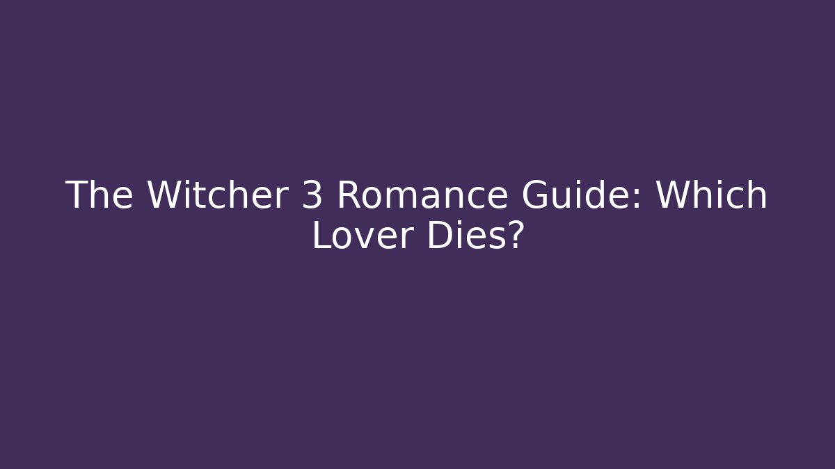 The Witcher 3 Romance Guide: Which Lover Dies? - Critter Realm
