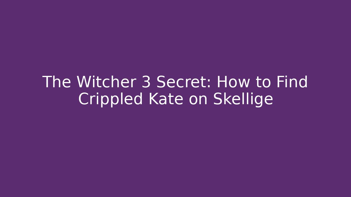 The Witcher 3 Secret: How to Find Crippled Kate on Skellige