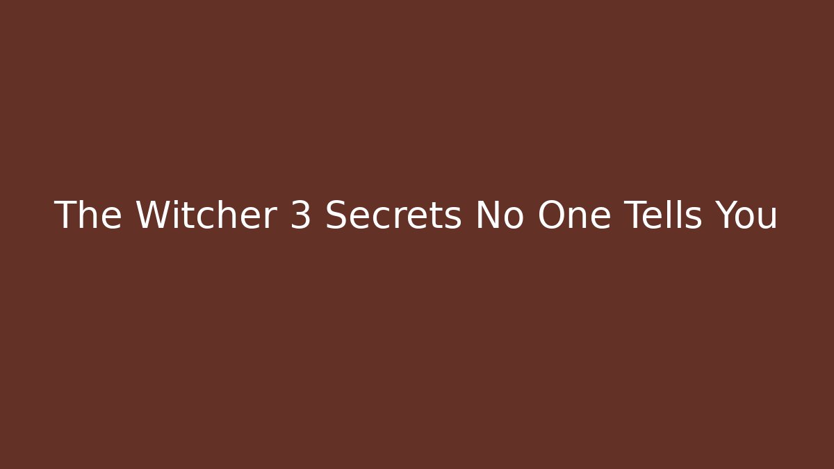 The Witcher 3 Secrets No One Tells You
