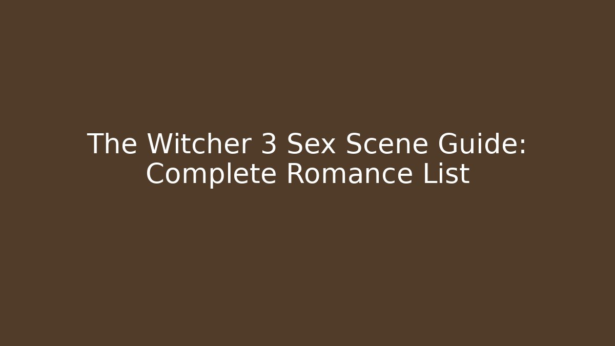 The Witcher 3 Sex Scene Guide: Complete Romance List