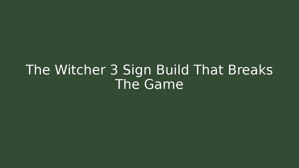 The Witcher 3 Sign Build That Breaks The Game