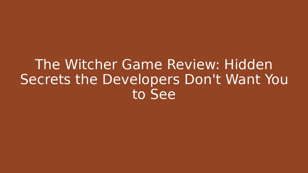 The Witcher Game Review: Hidden Secrets the Developers Don’t Want You to See