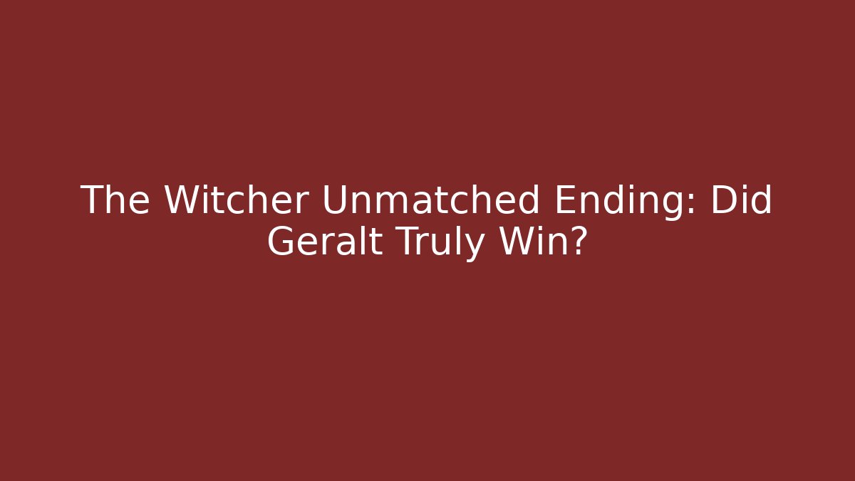 The Witcher Unmatched Ending: Did Geralt Truly Win?