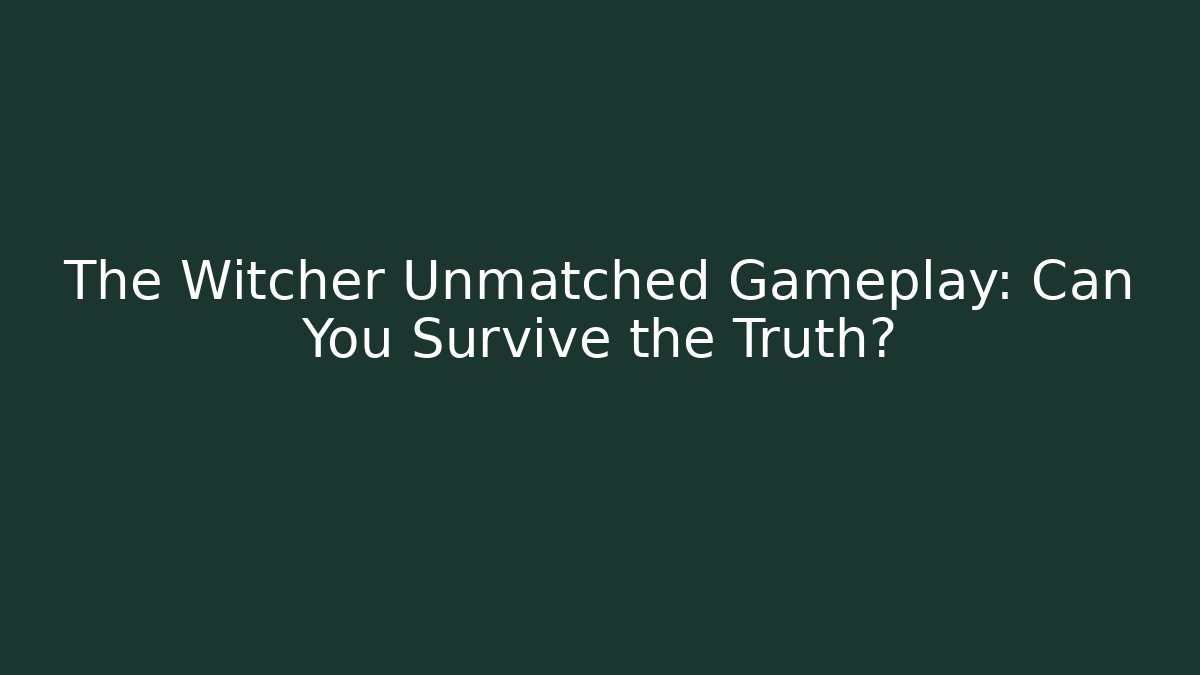 The Witcher Unmatched Gameplay: Can You Survive the Truth?