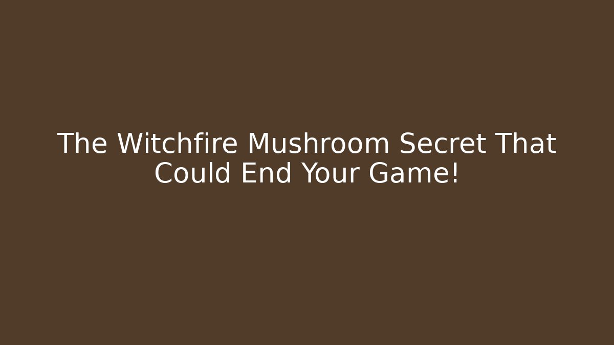 The Witchfire Mushroom Secret That Could End Your Game!