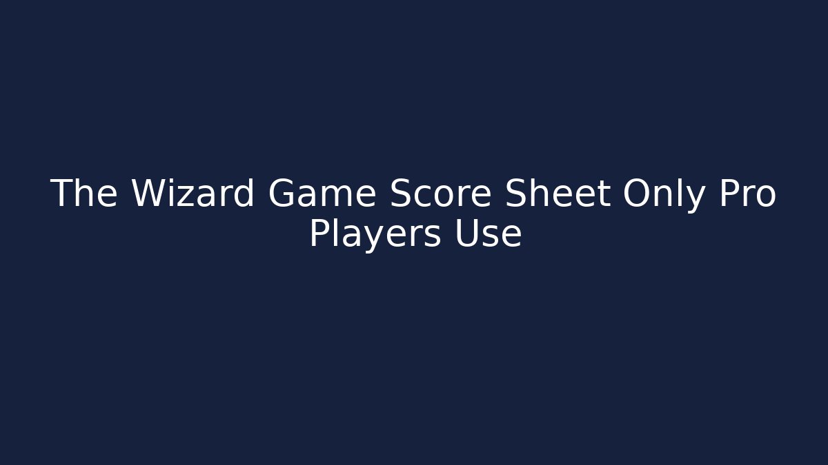 The Wizard Game Score Sheet Only Pro Players Use
