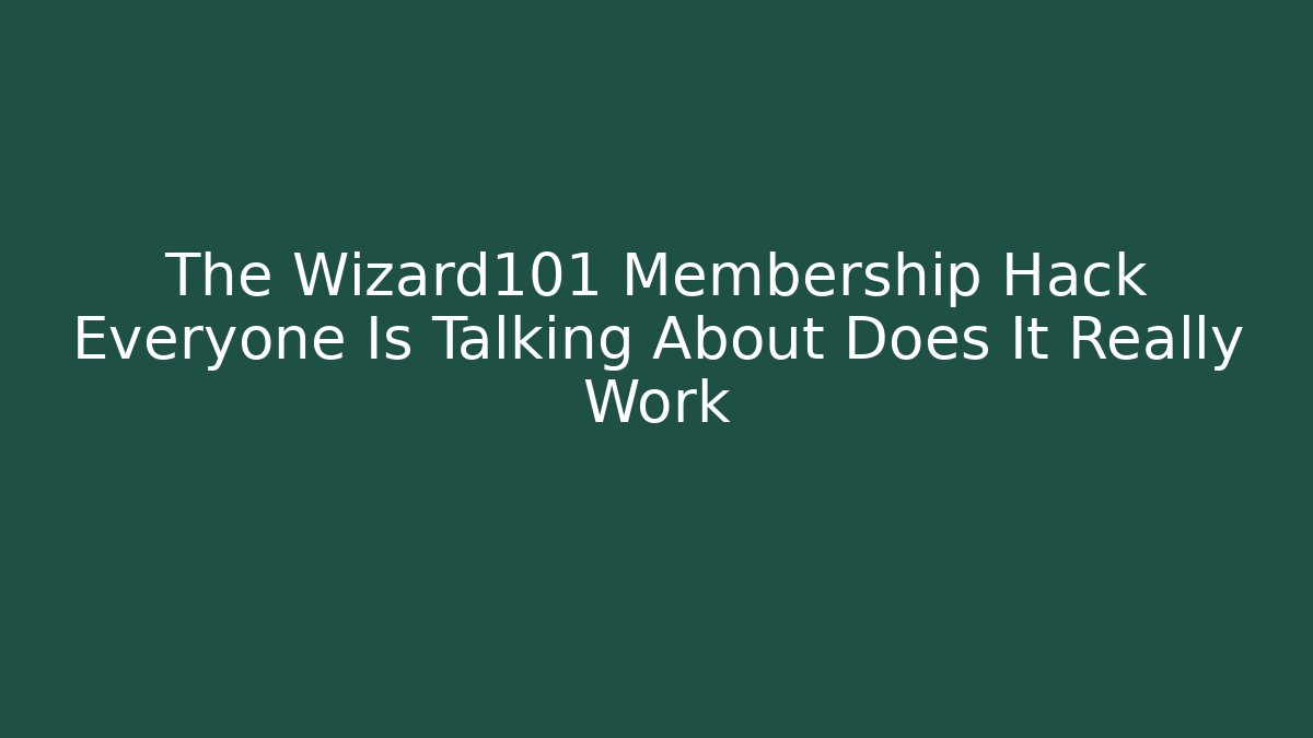 The Wizard101 Membership Hack Everyone Is Talking About Does It Really Work