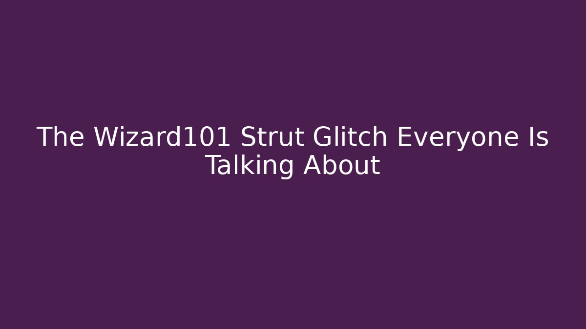 The Wizard101 Strut Glitch Everyone Is Talking About