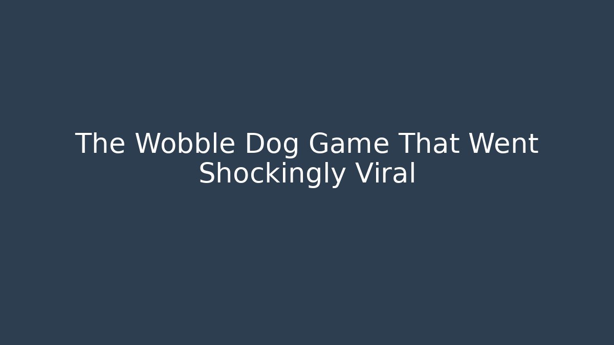 The Wobble Dog Game That Went Shockingly Viral
