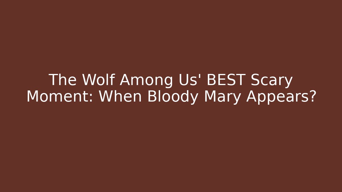 The Wolf Among Us' BEST Scary Moment: When Bloody Mary Appears?