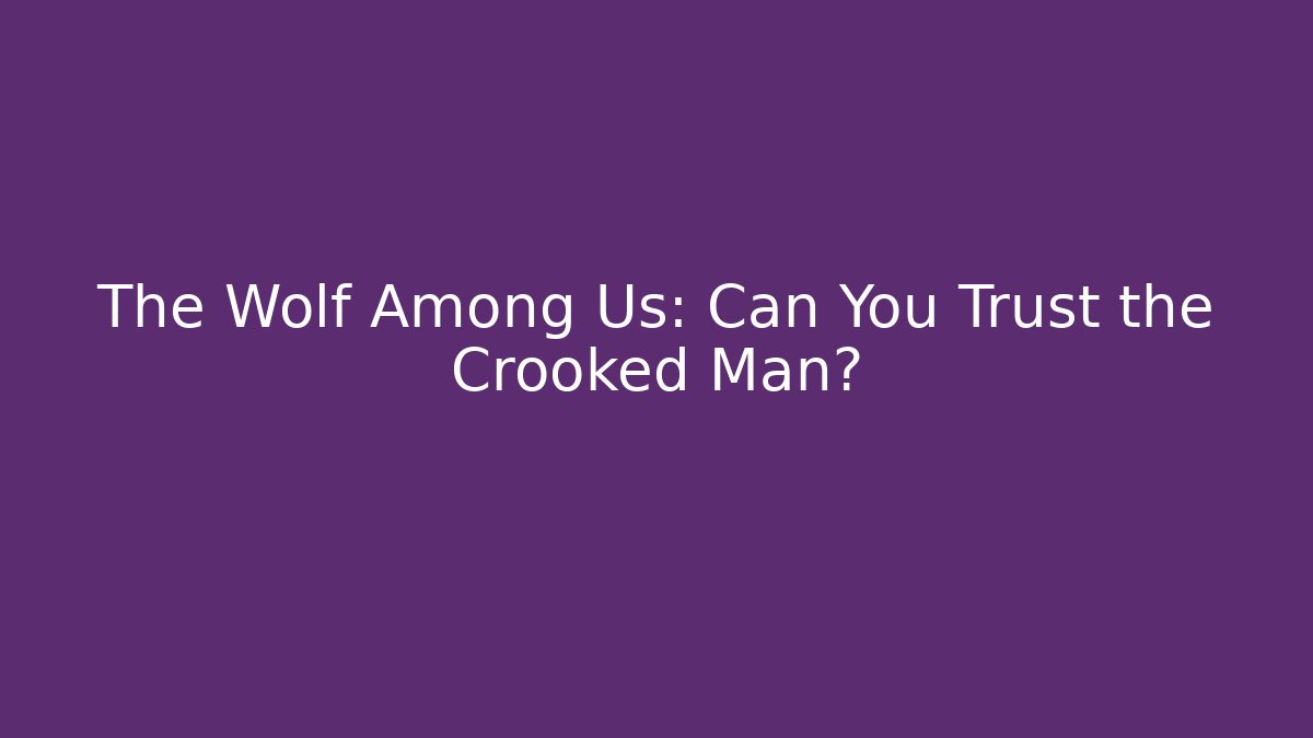 The Wolf Among Us: Can You Trust the Crooked Man?