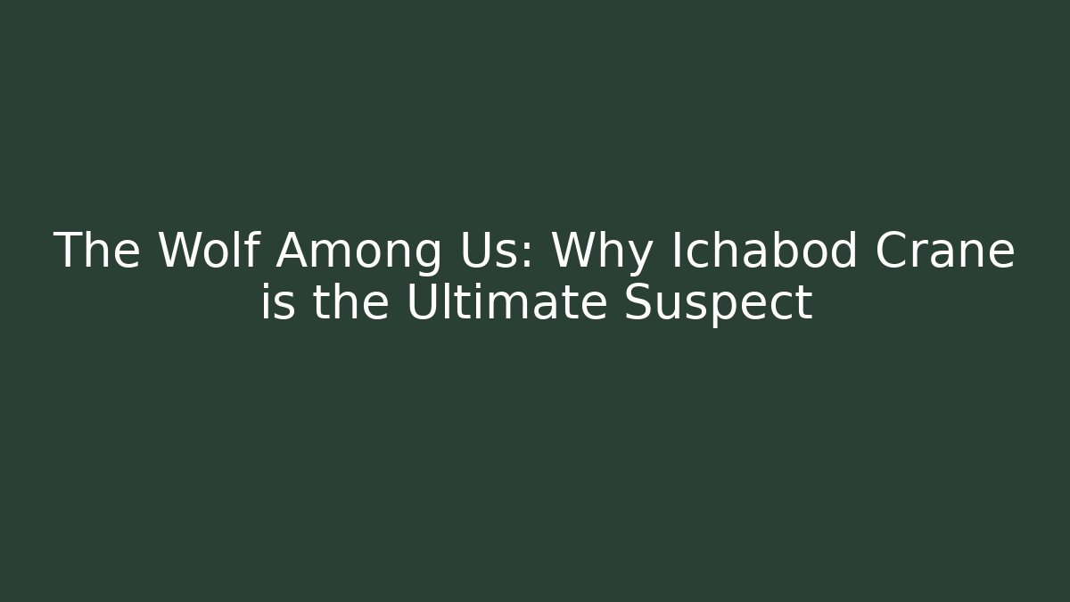 The Wolf Among Us: Why Ichabod Crane is the Ultimate Suspect