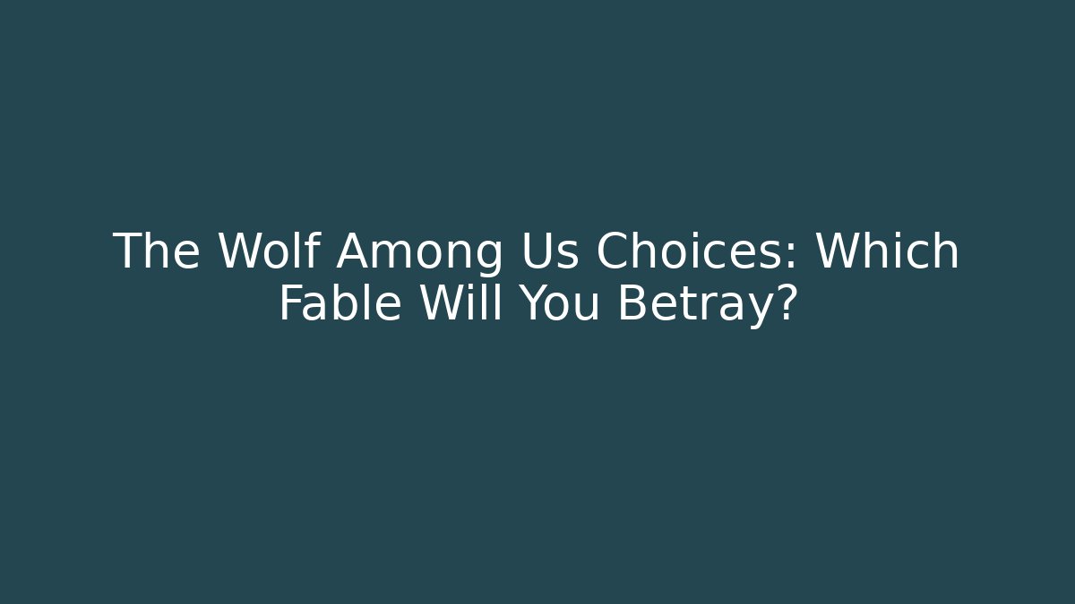 The Wolf Among Us Choices: Which Fable Will You Betray?