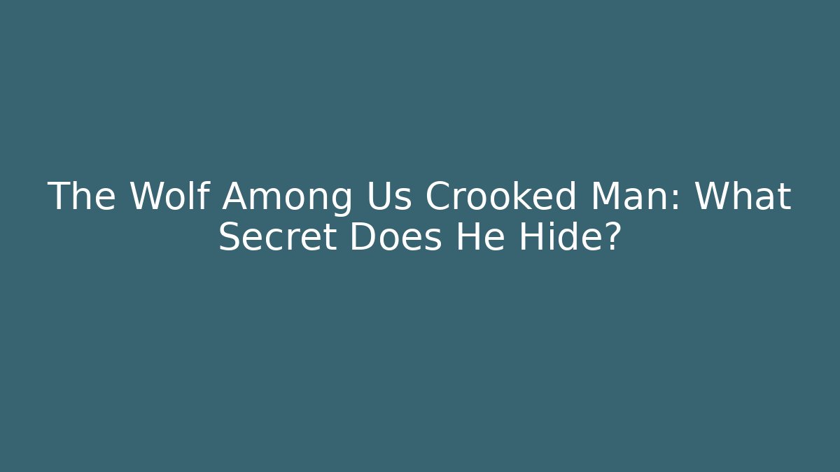 The Wolf Among Us Crooked Man: What Secret Does He Hide?