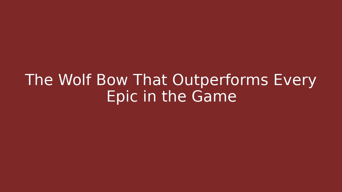 The Wolf Bow That Outperforms Every Epic in the Game