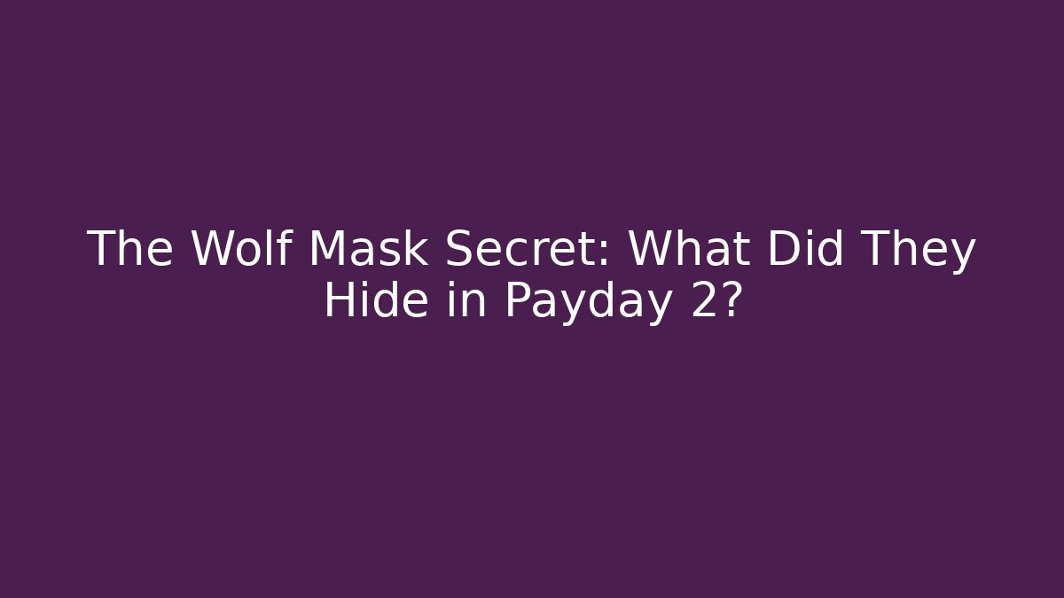 The Wolf Mask Secret: What Did They Hide in Payday 2?