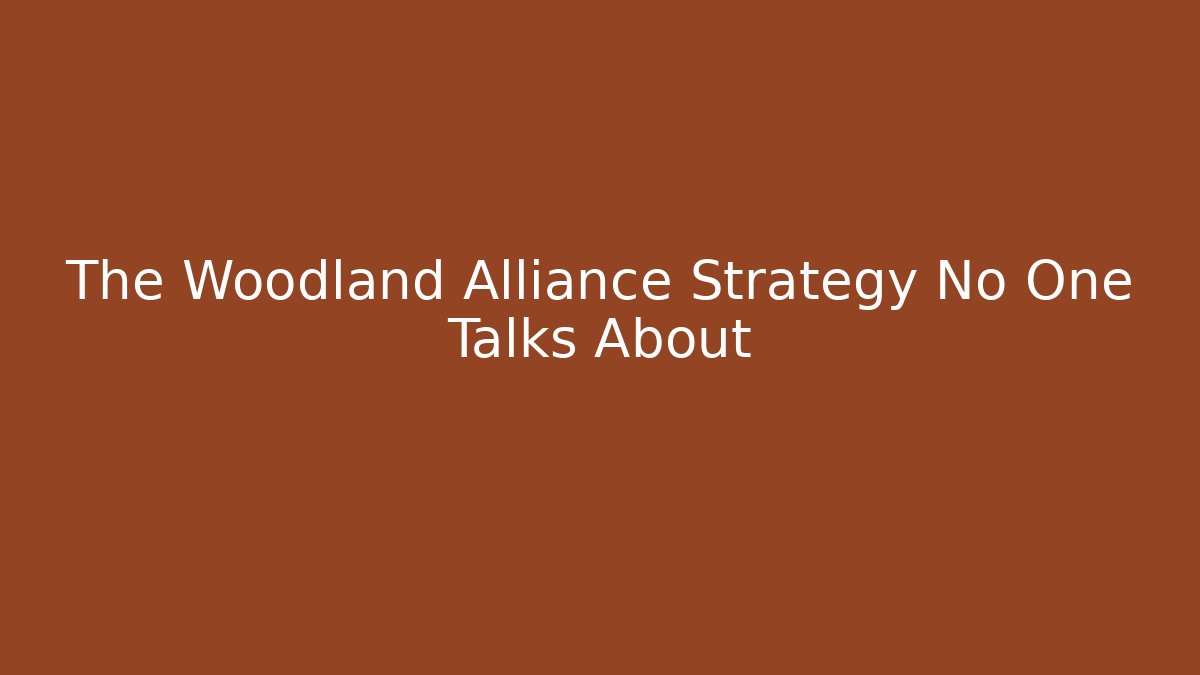 The Woodland Alliance Strategy No One Talks About