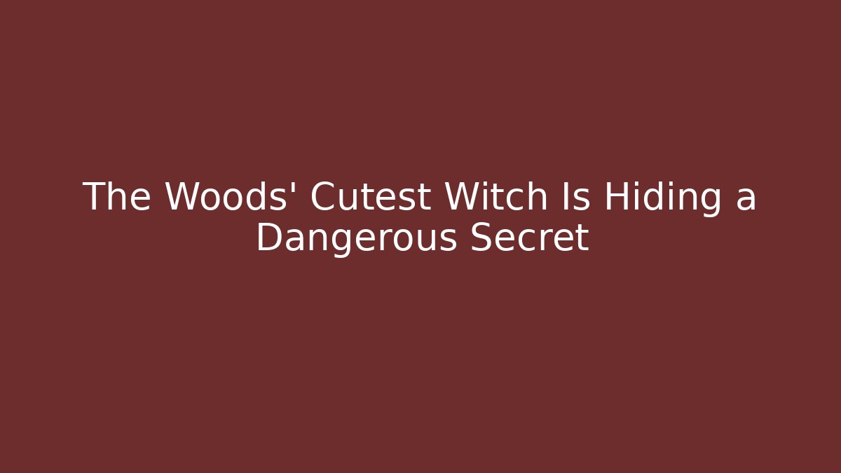 The Woods' Cutest Witch Is Hiding a Dangerous Secret