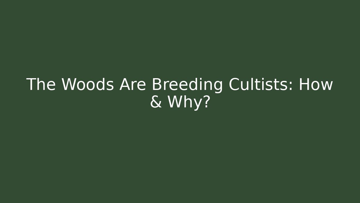 The Woods Are Breeding Cultists: How & Why? - Critter Realm