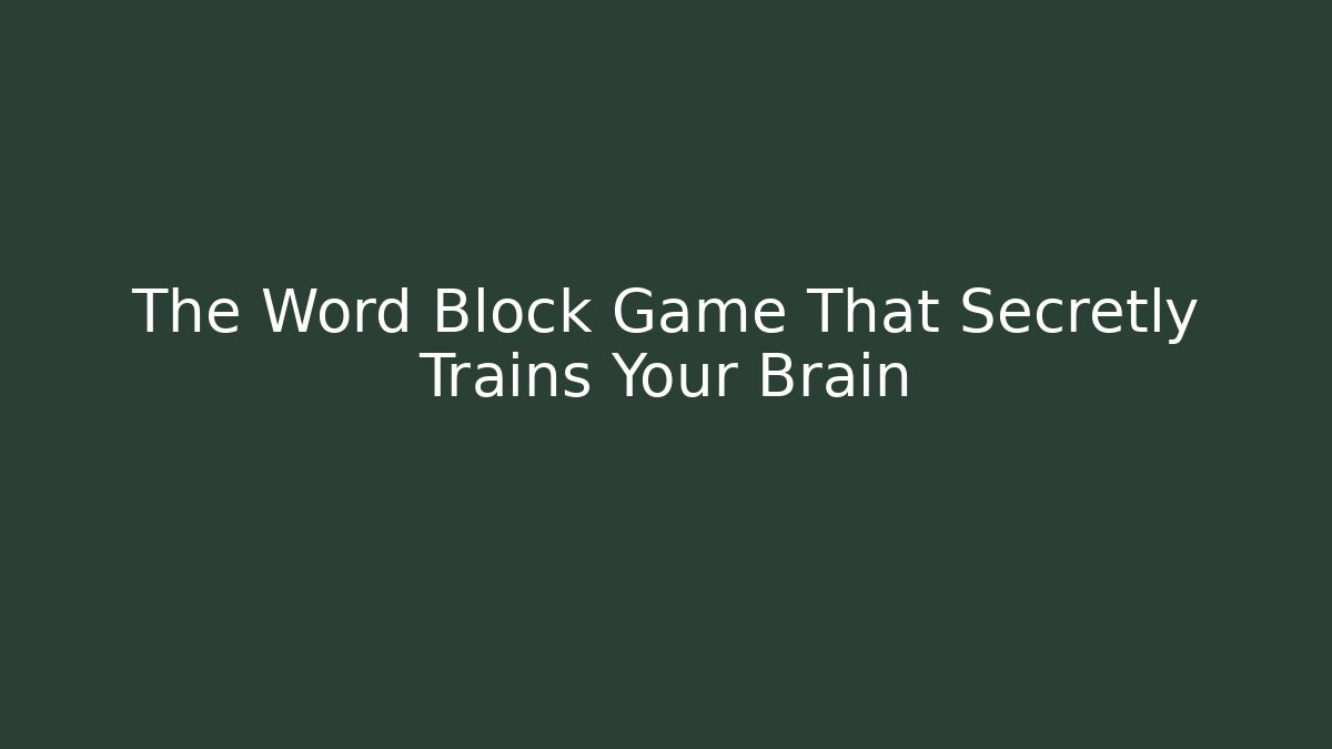 The Word Block Game That Secretly Trains Your Brain