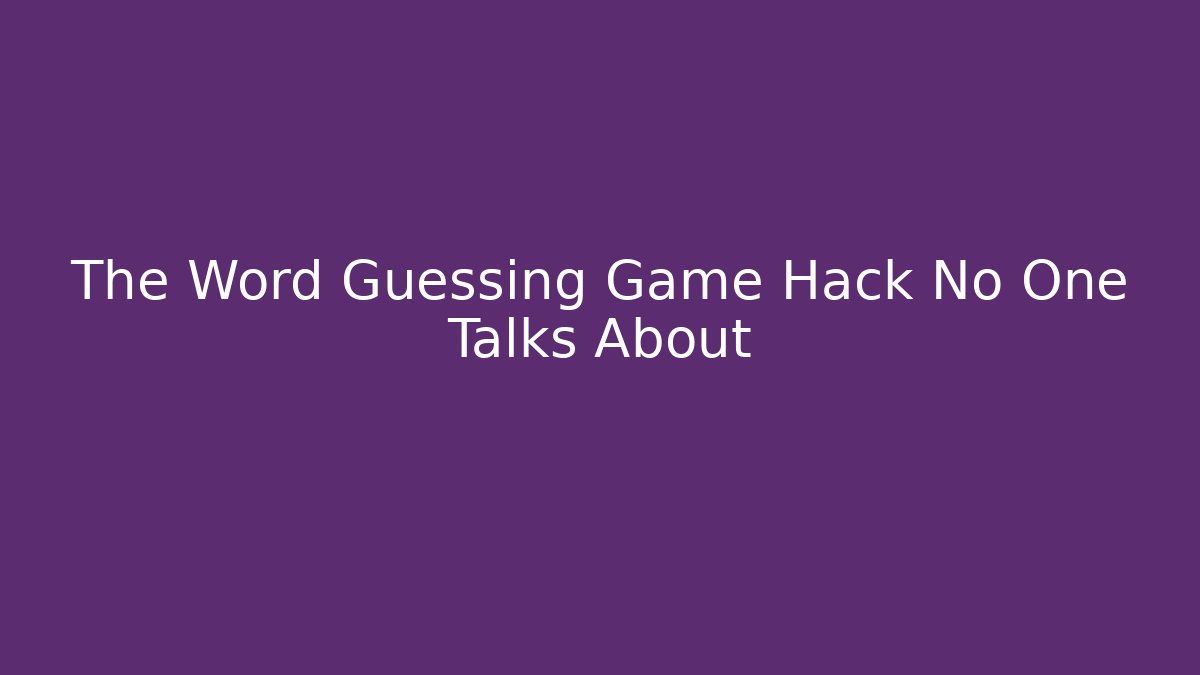 The Word Guessing Game Hack No One Talks About