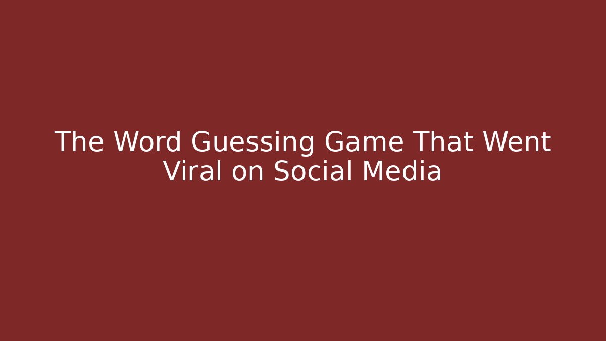 The Word Guessing Game That Went Viral on Social Media