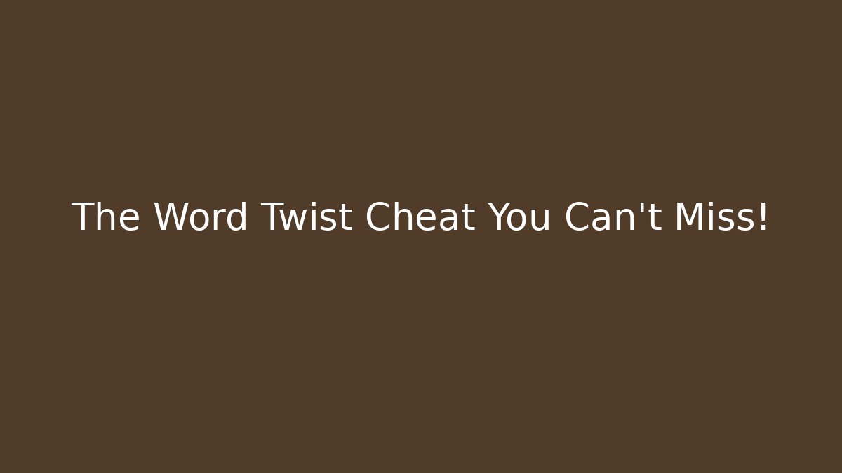 The Word Twist Cheat You Can't Miss!