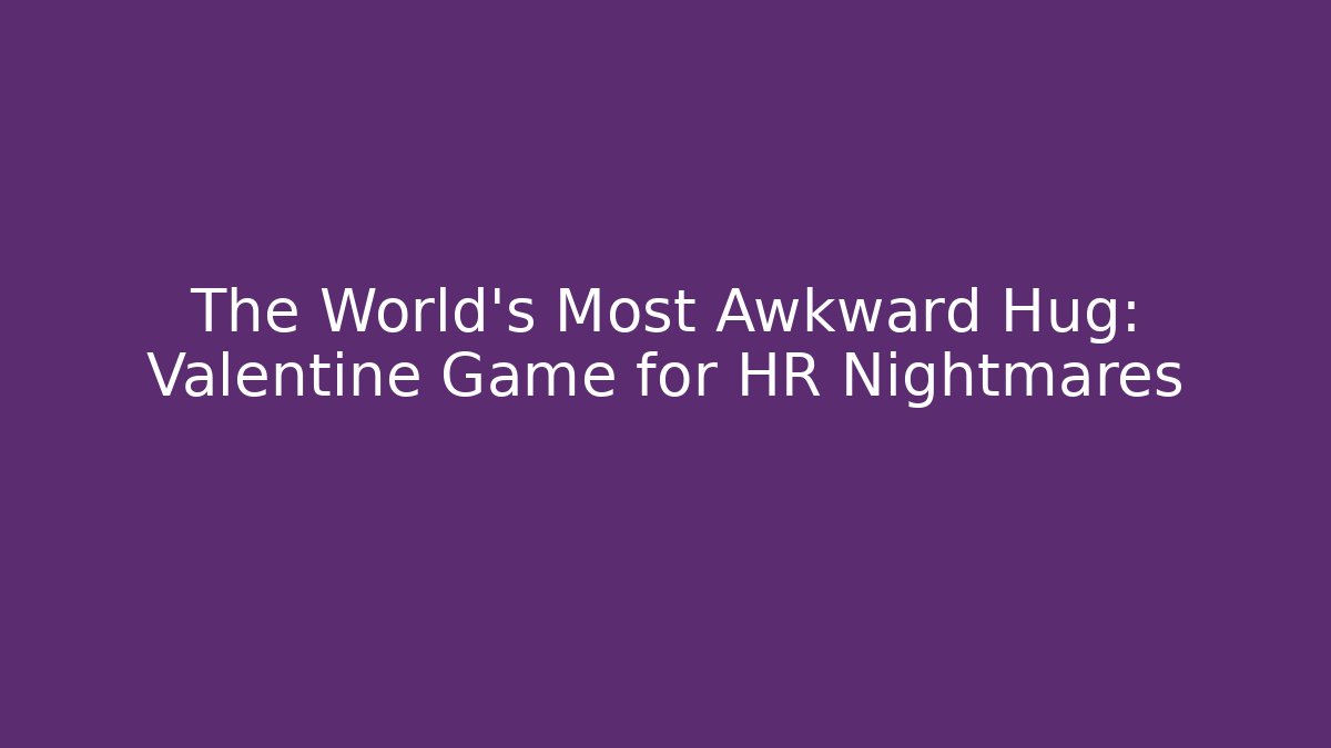 The World's Most Awkward Hug: Valentine Game for HR Nightmares - Critter Realm