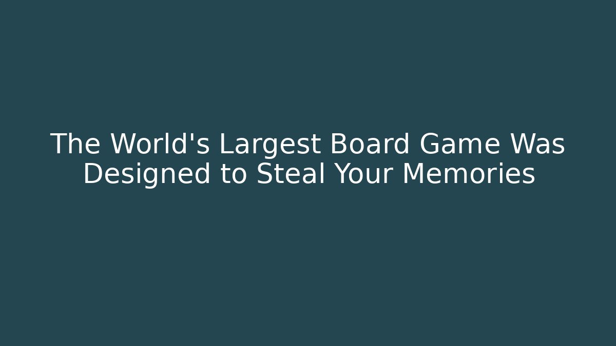 The World’s Largest Board Game Was Designed to Steal Your Memories