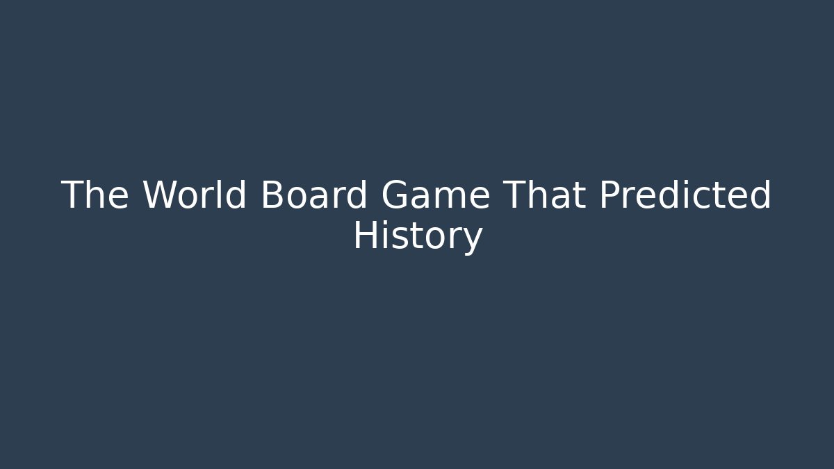 The World Board Game That Predicted History