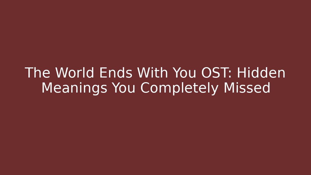 The World Ends With You OST: Hidden Meanings You Completely Missed - Critter Realm