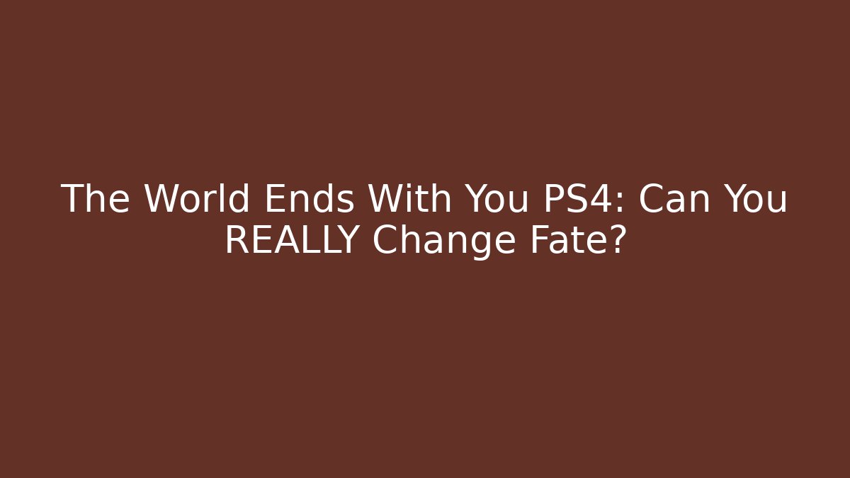 The World Ends With You PS4: Can You REALLY Change Fate?