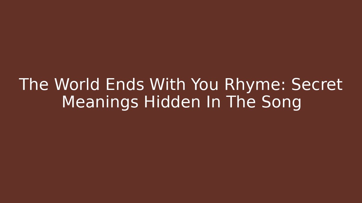 The World Ends With You Rhyme: Secret Meanings Hidden In The Song